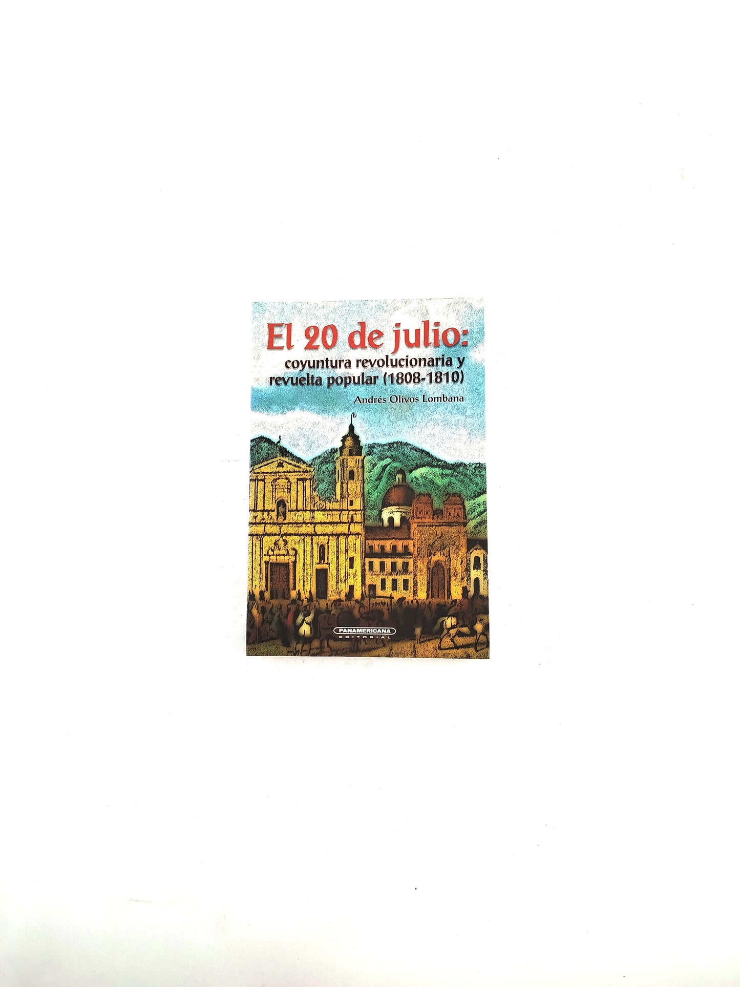 El 20 de julio: coyuntura revolucionaria y revuelta popular, 1808-1810