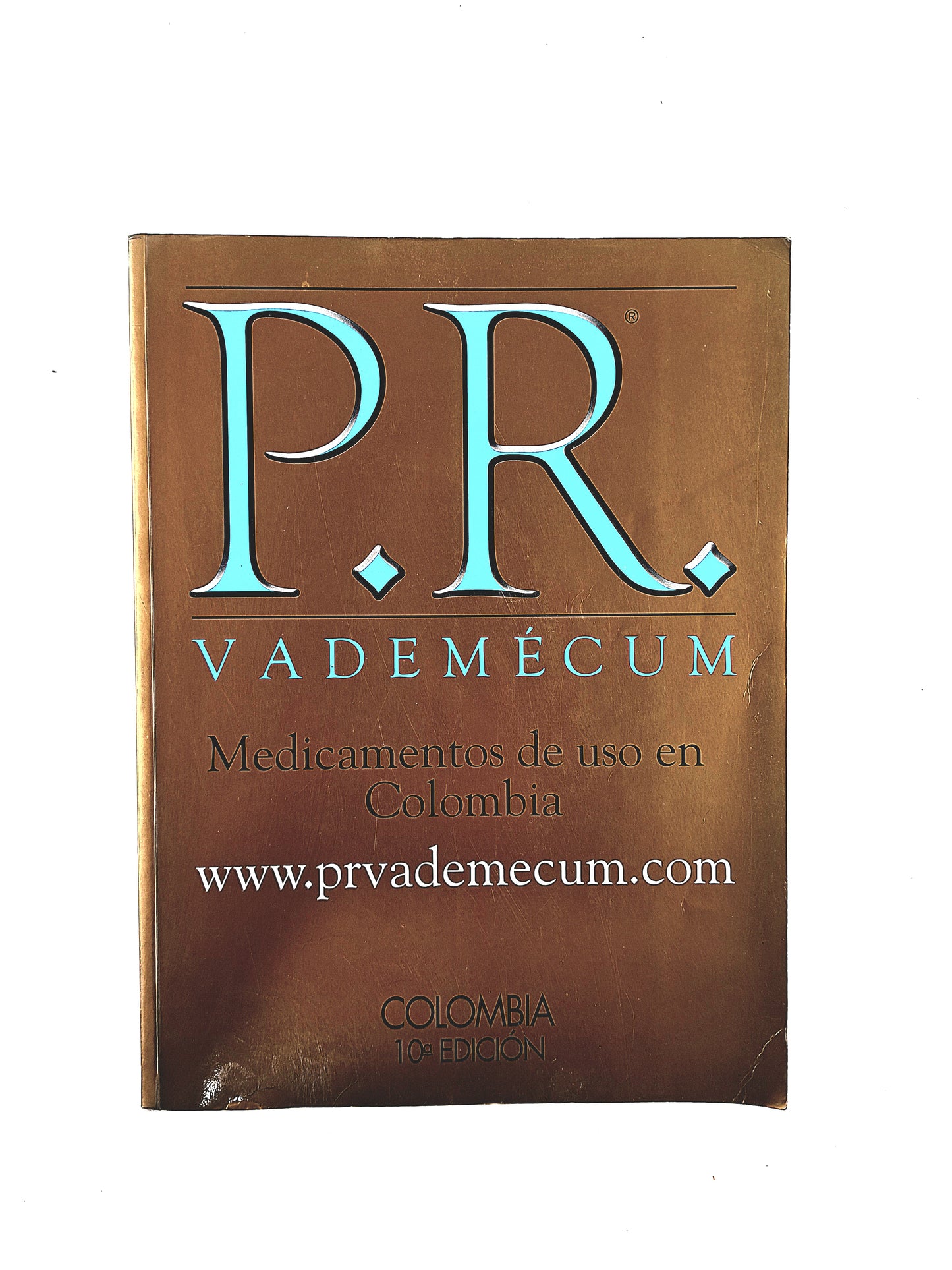 P.R. Vademécum medicamentos de uso en Colombia 2011 10a edición