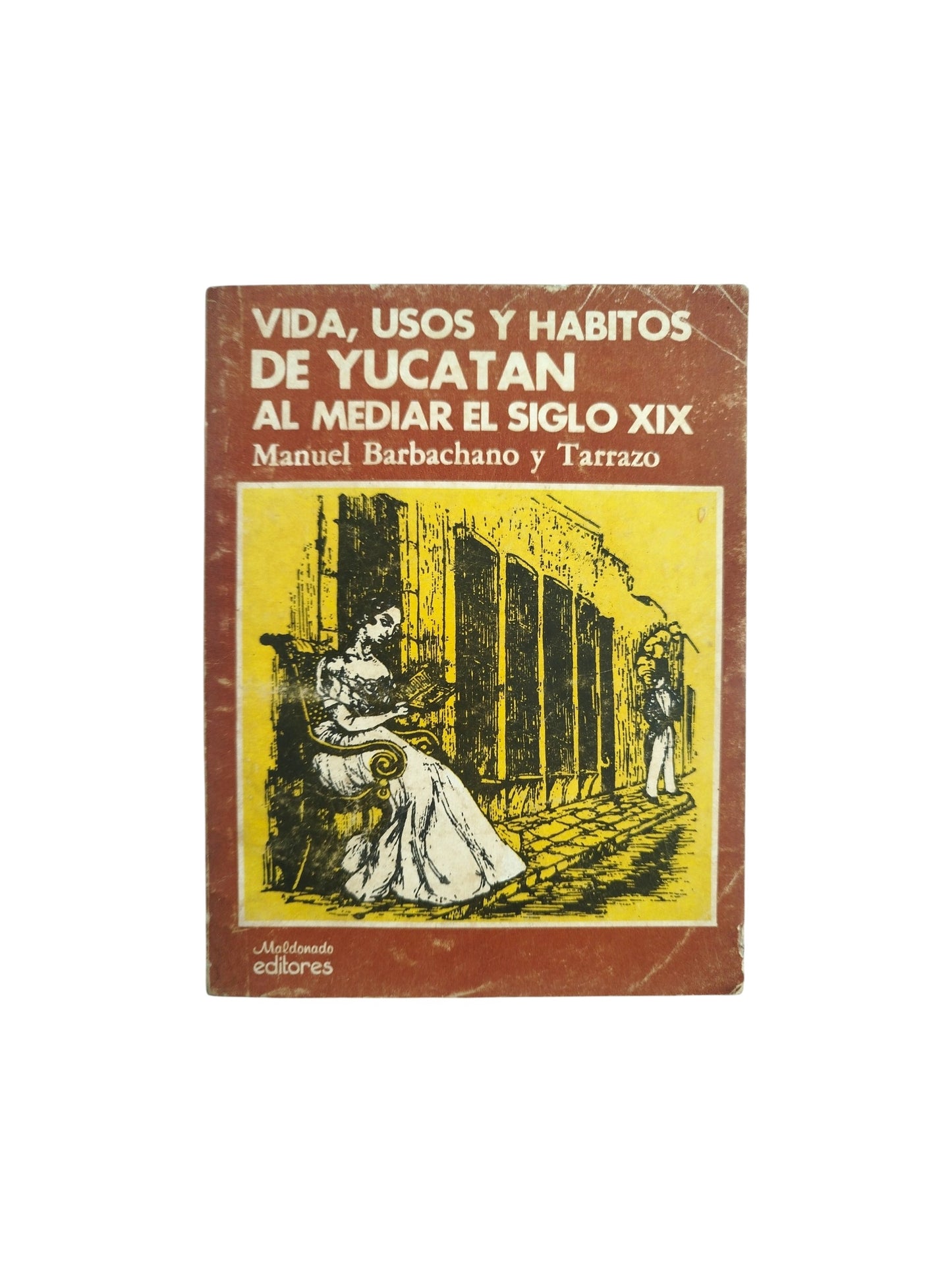 Vida,usos y habitos de yucatan al mediar siglo XIX by Manuel Barchano y Tarrazo