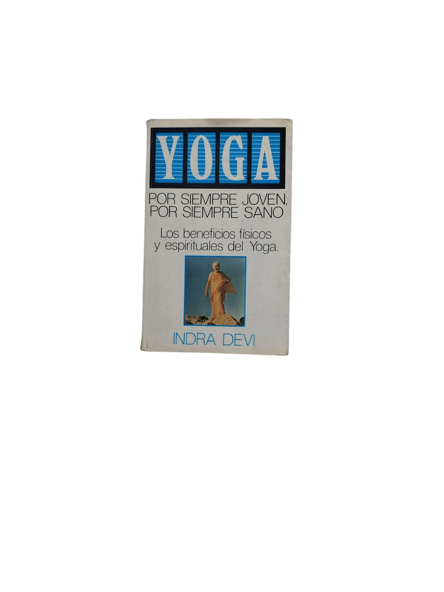 Yoga Por Siempre Joven, Por Siempre Sano- Los beneficios físicos y espirituales del Yoga.