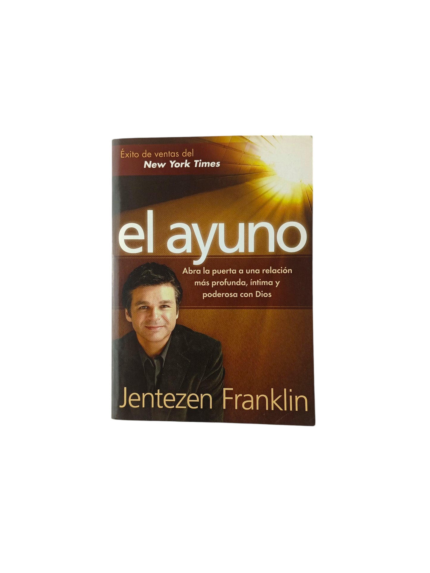 El Ayuno Abra la puerta a una relación más profunda, íntima y poderosa con Dios by Jentezen Franklin