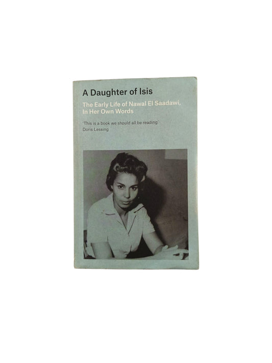 A Daughter of Isis: The Early Life of Nawal El Saadawi, In Her Own Words