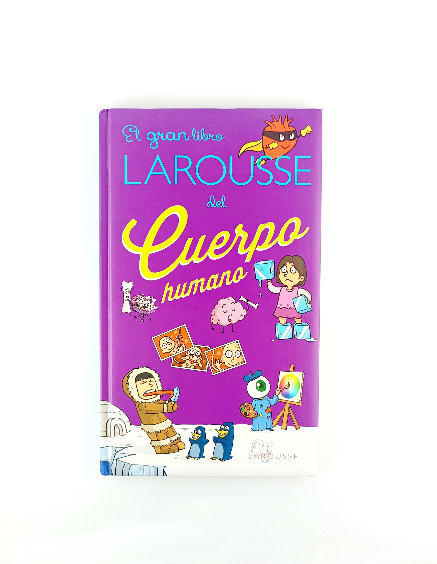 El gran libro larousse del cuerpo humano by Anne Roller