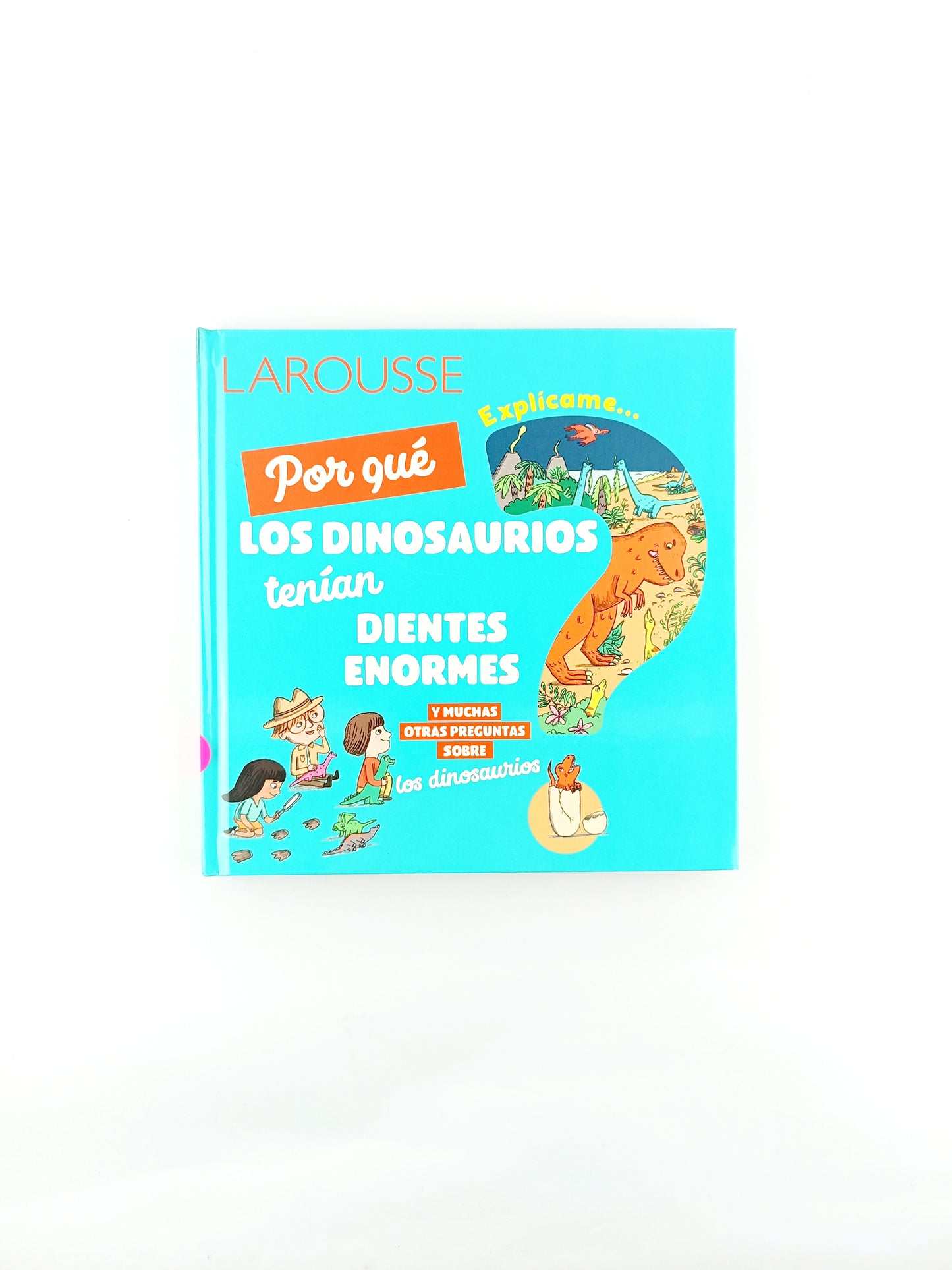 ¿Por qué los dinosaurios tenían dientes enormes? y muchas otras preguntas sobre los dinosaurios