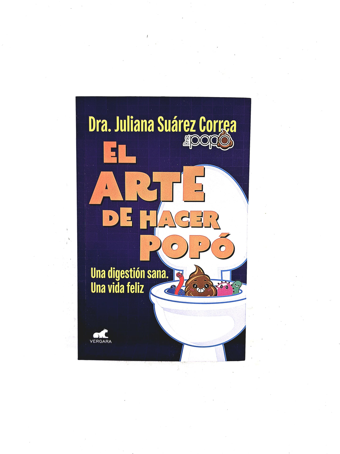 El arte de hacer popó Una digestión sana. Una vida feliz by Dra. Juliana Suárez Correa