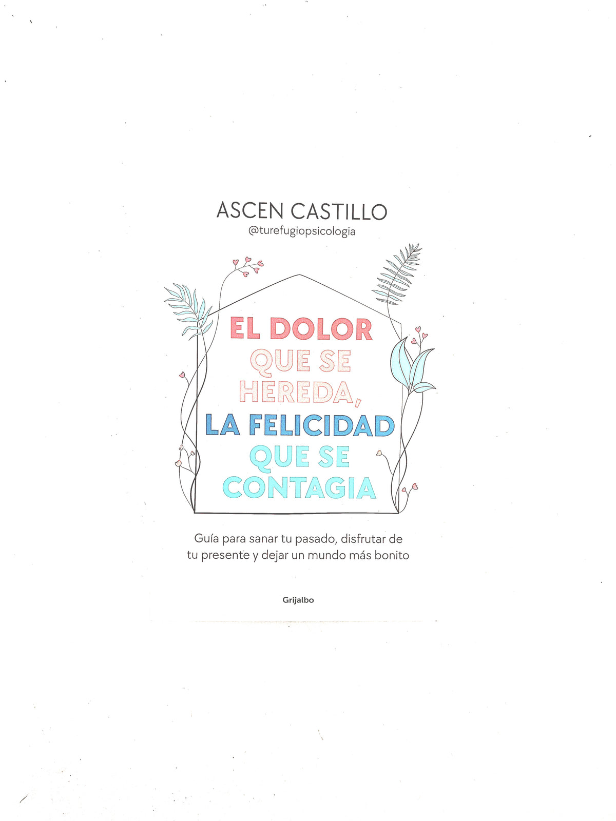 El dolor que se hereda, La felicidad que se contagia by Ascen Castillo