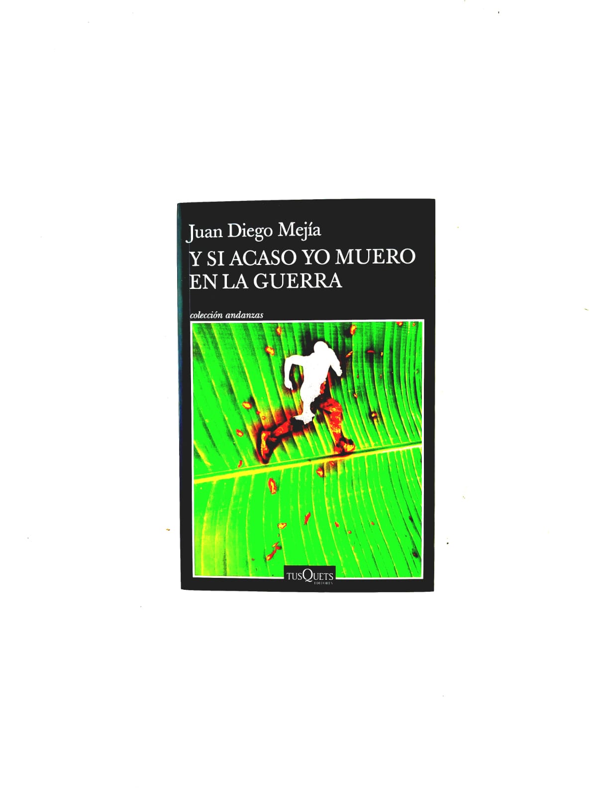 Y si acaso yo muero en la guerra by Juan Diego Mejía