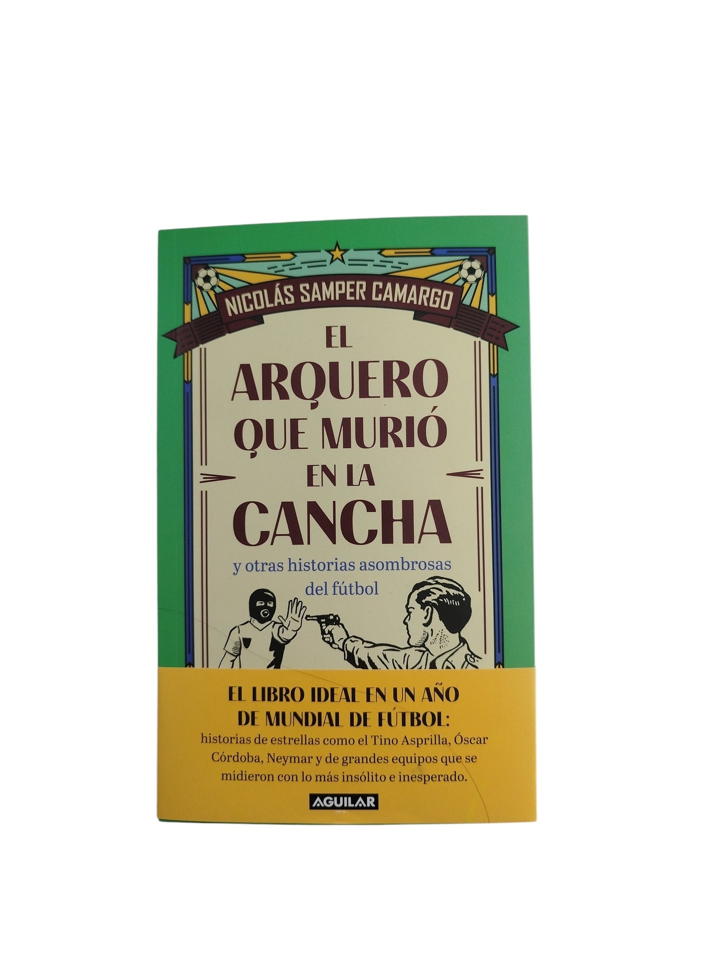 El arquero que murió en la cancha by Nicolas Samper