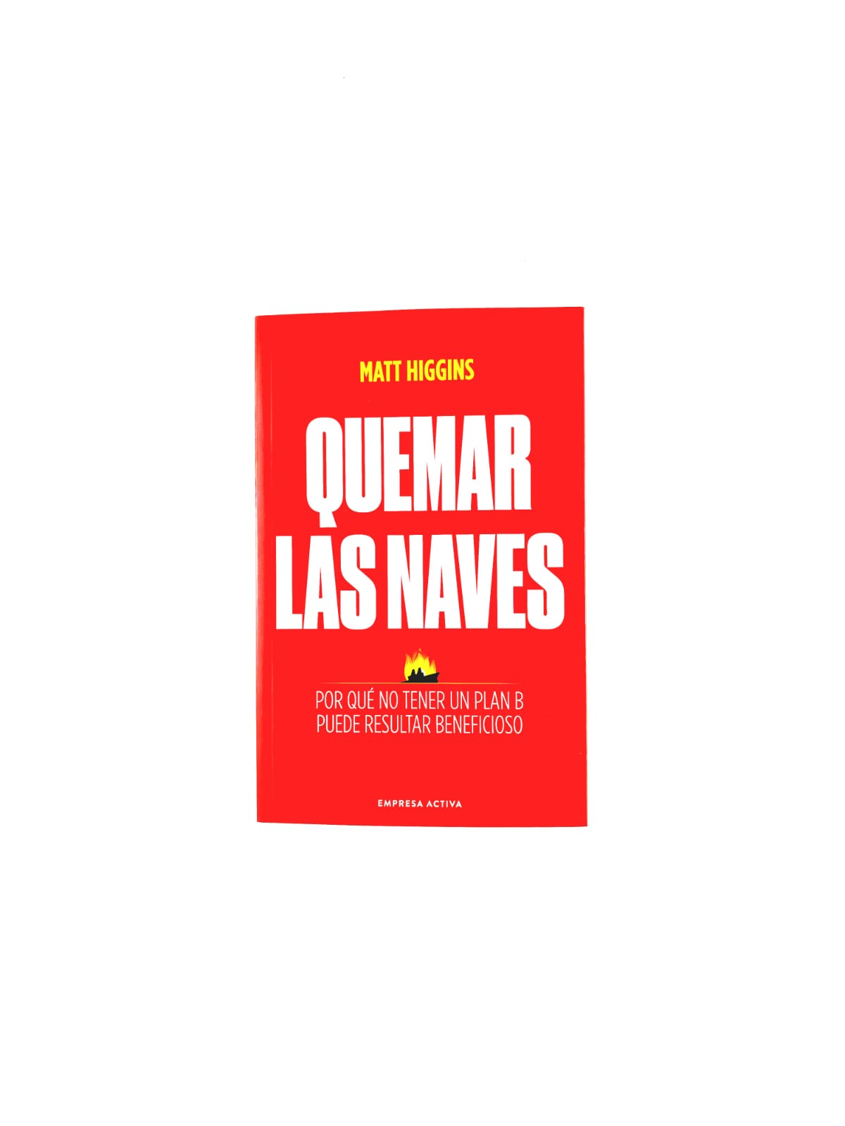 Quemar las naves Por qué no tener un plan B puede resultar beneficioso
