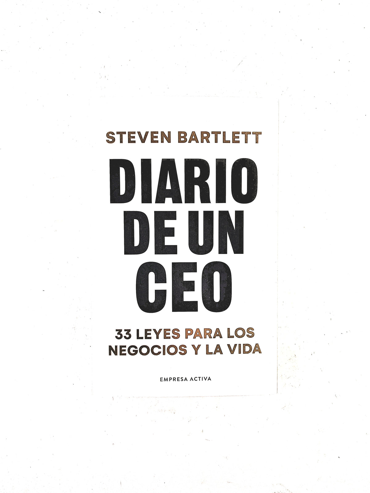 Diario de un Ceo 33 leyes para los negocios y la vida by Steven Bartlett