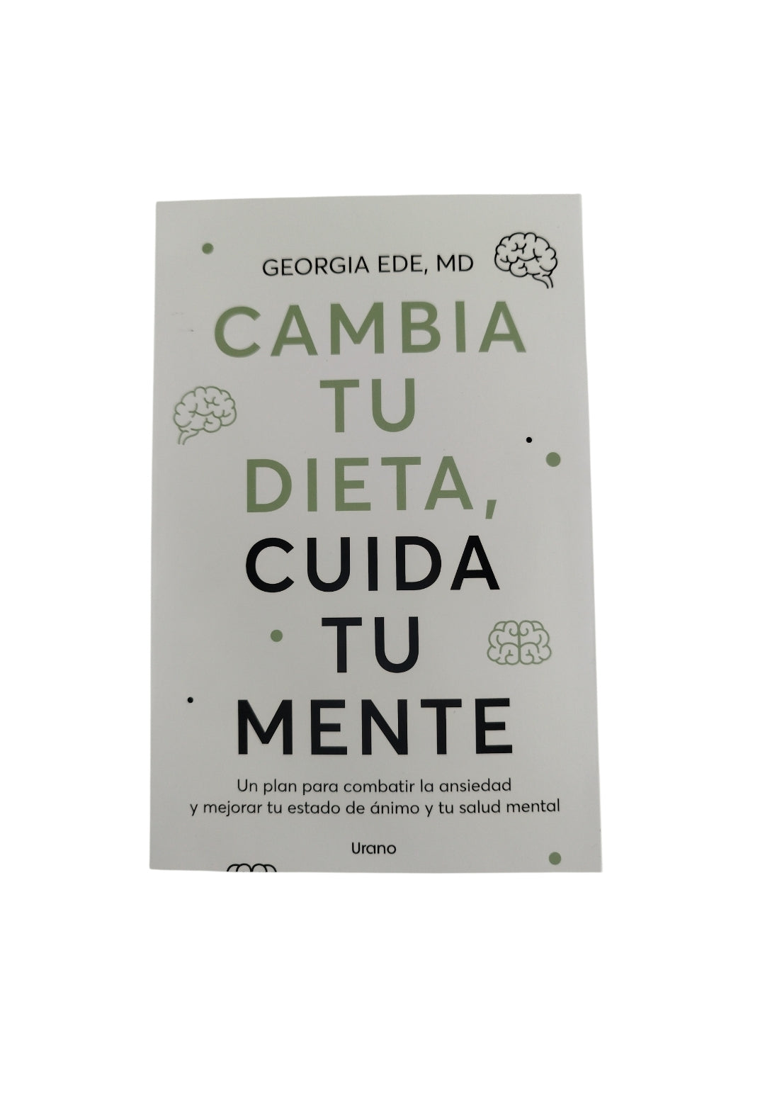 Cambia tu dieta, cuida tu mente by Georgia Ede Md