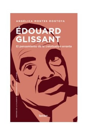 Édouard Glissant. El pensamiento de la créolisation errante by Angélica Montes Montoya