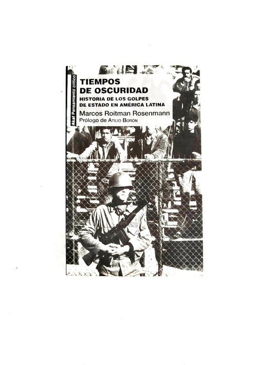 Tiempos de Oscuridad- Historia de los Golpes de Estado en América Latina