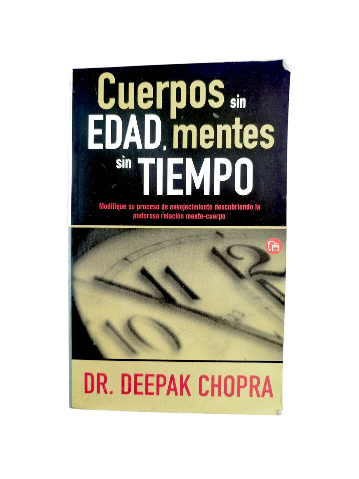 Cuerpos Sin Edad, Mentes Sin Tiempo by Dr. Deepak Chopra