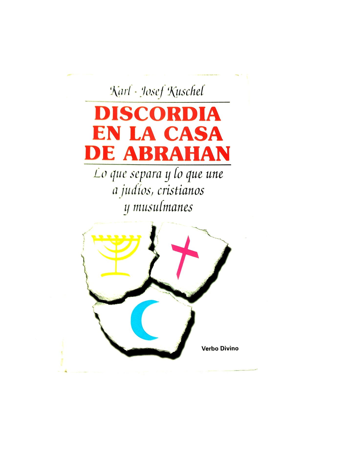 Discordia en la casa de Abrahán lo que separa y lo que une a judíos, cristianos y musulmanes