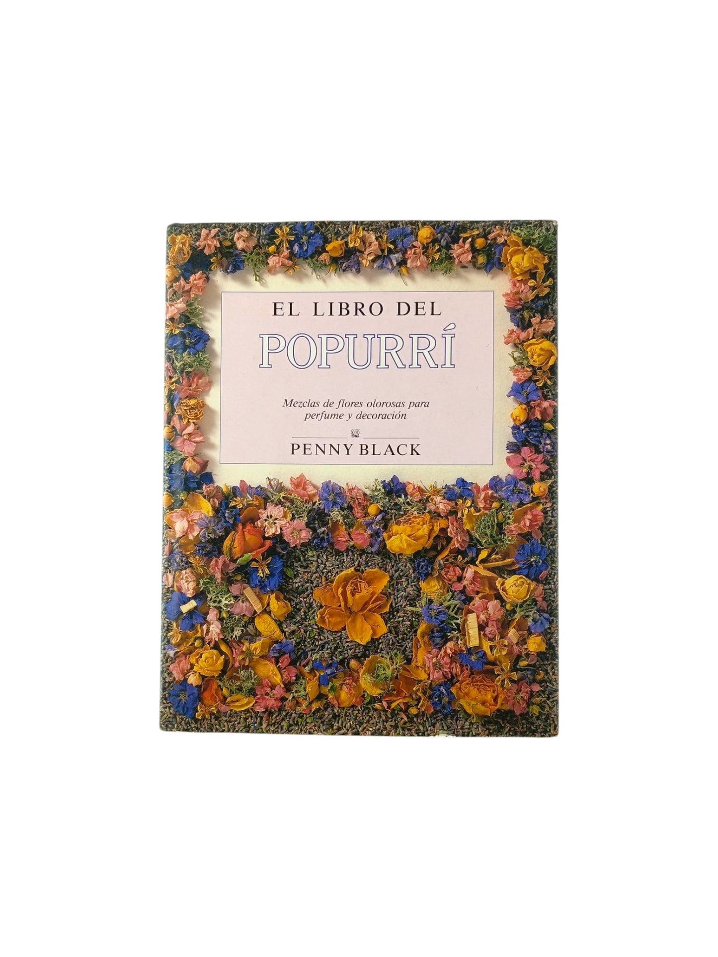 El Libro Del Popurrí mezclas de flores olorosas para perfume y decoración