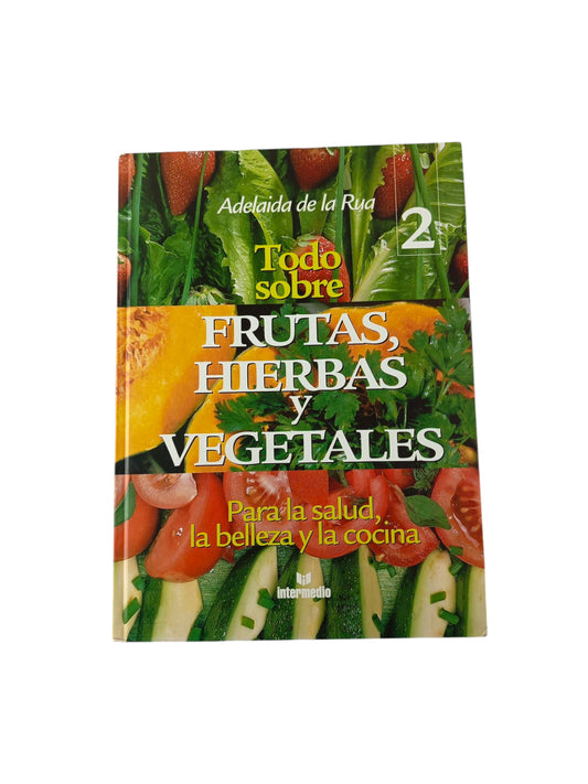 Todo sobre las frutas, hierbas y vegetales Tomo 2