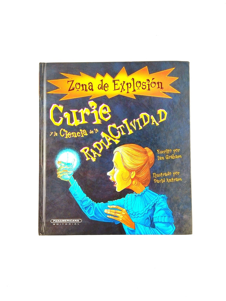 Zona de explosión : Curie y la ciencia de la radiactividad by Ian Graham