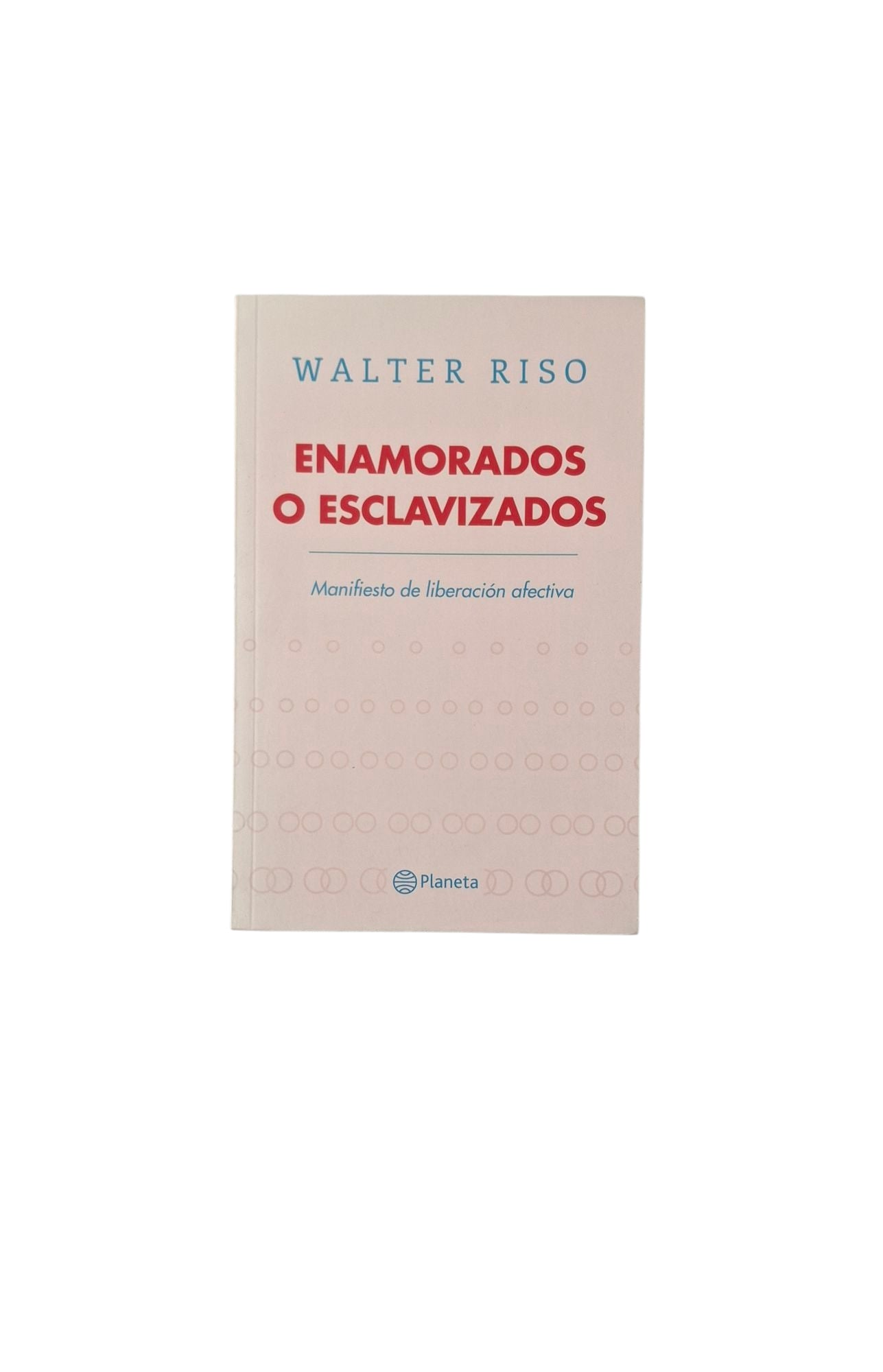 Enamorados o esclavizados. manifiesto de la liberación afectiva
