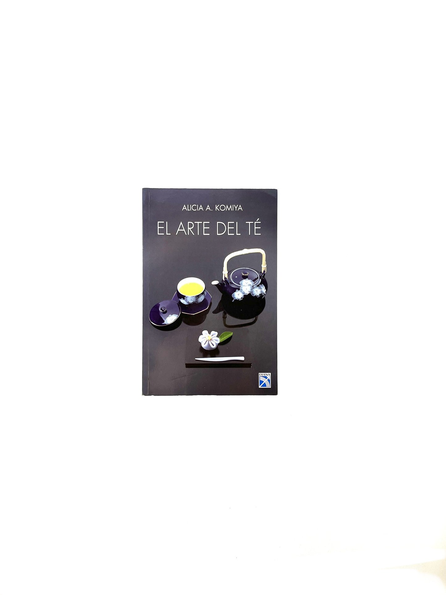El arte del té by Alicia A. Komiya