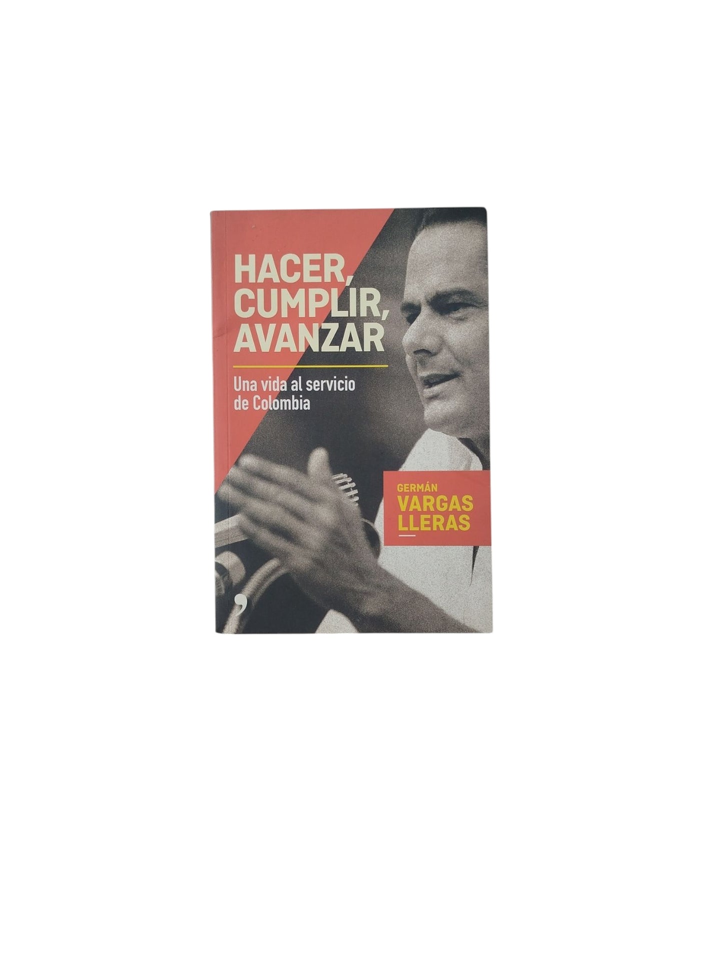 Hacer, Cumplir, Avanzar: Una vida al servicio de Colombia