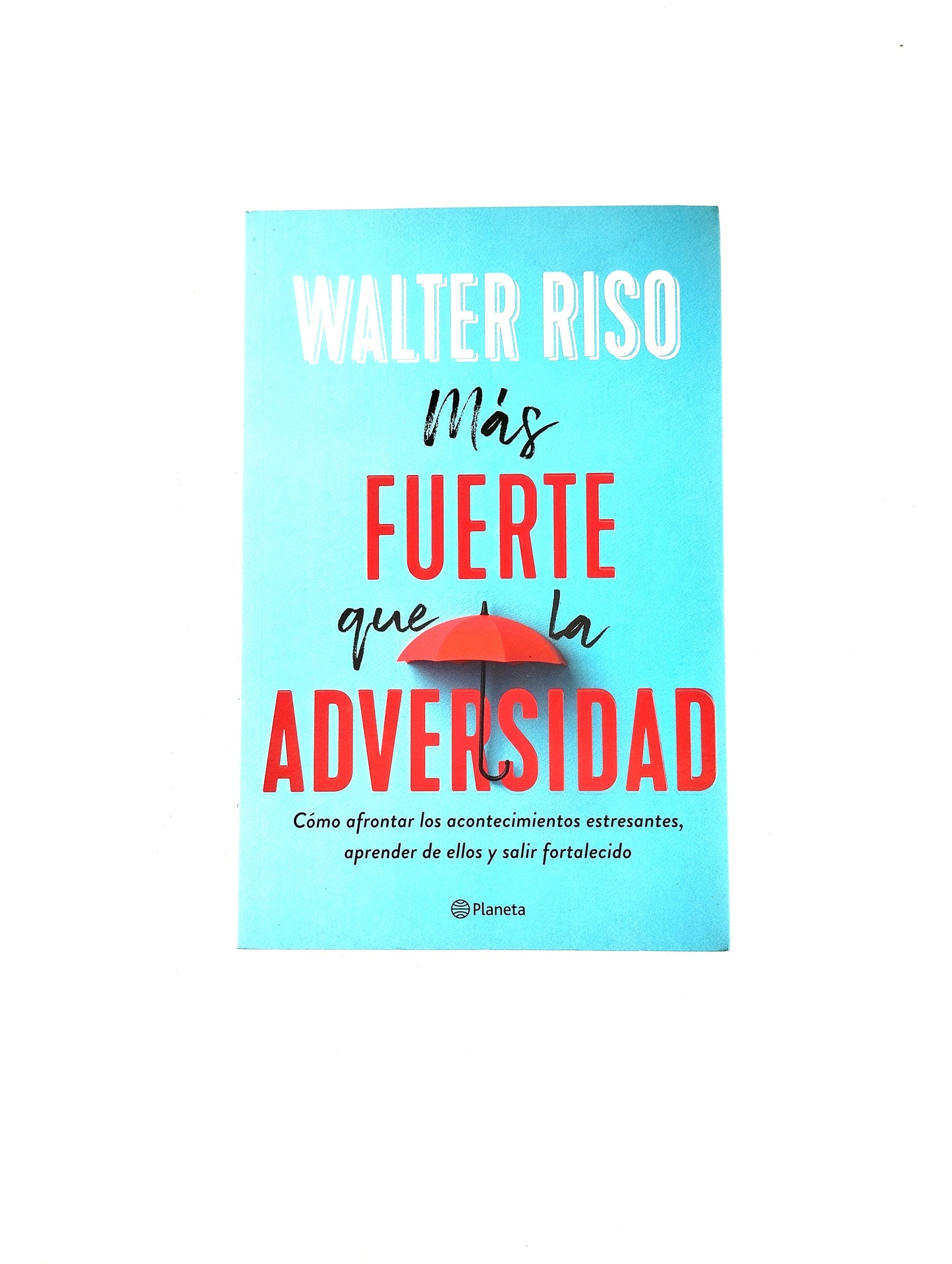 Más fuerte que la adversidad by Walter Riso