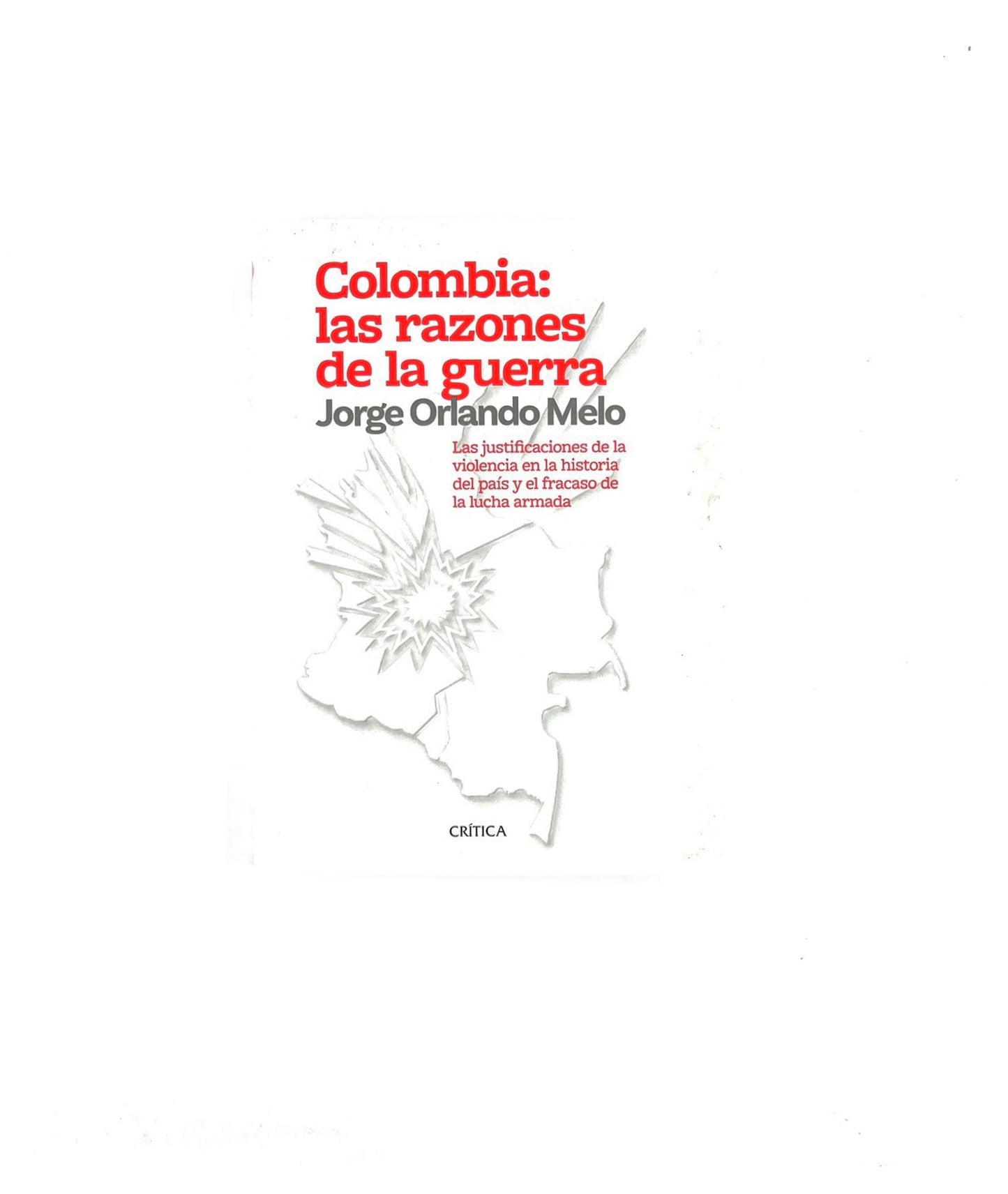 Colombia: las razones de la guerra by Jorge Orlando Melo