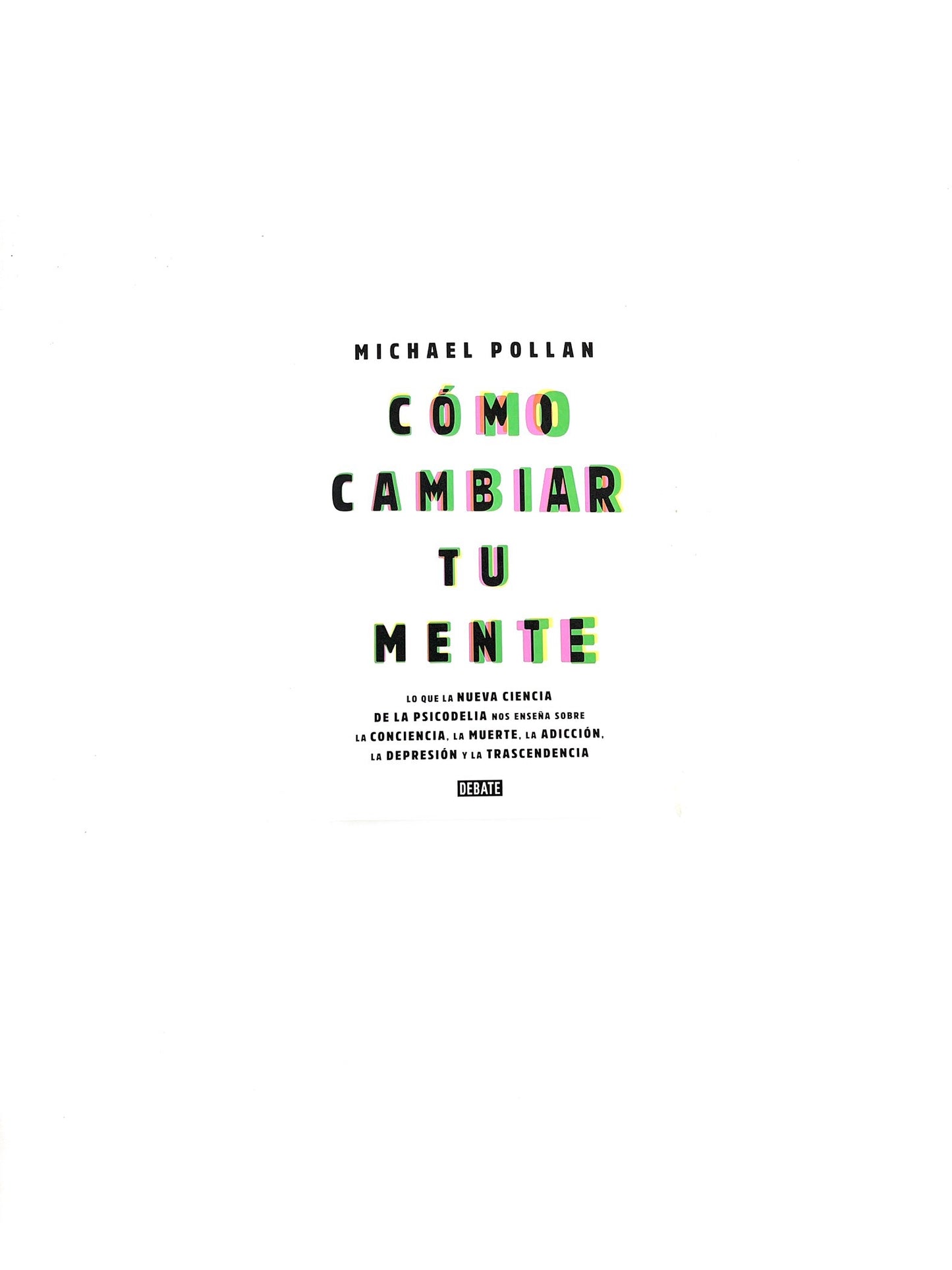 Cómo cambiar tu mente by Michael Pollan