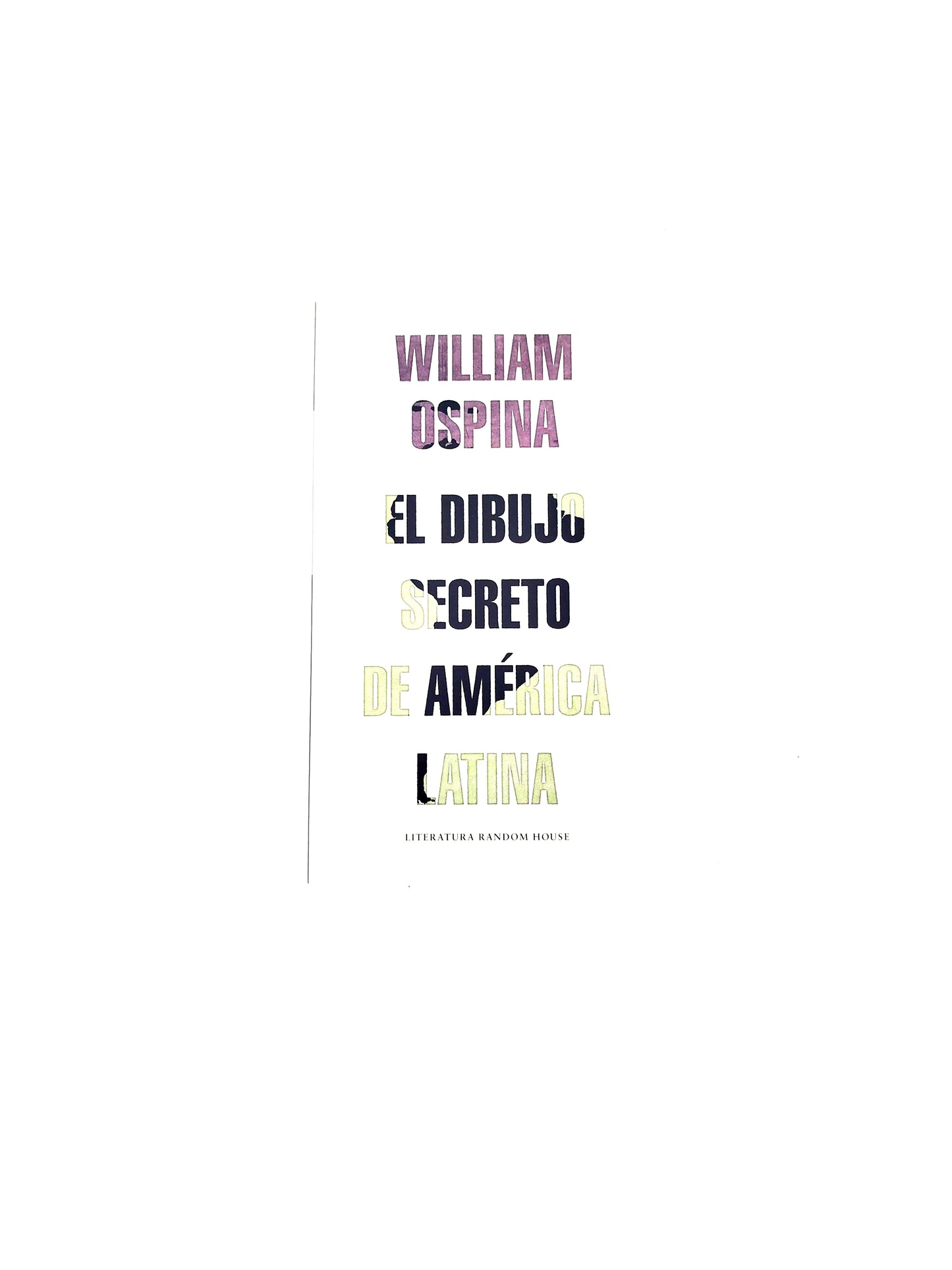 El dibujo secreto de américa latina by William Ospina