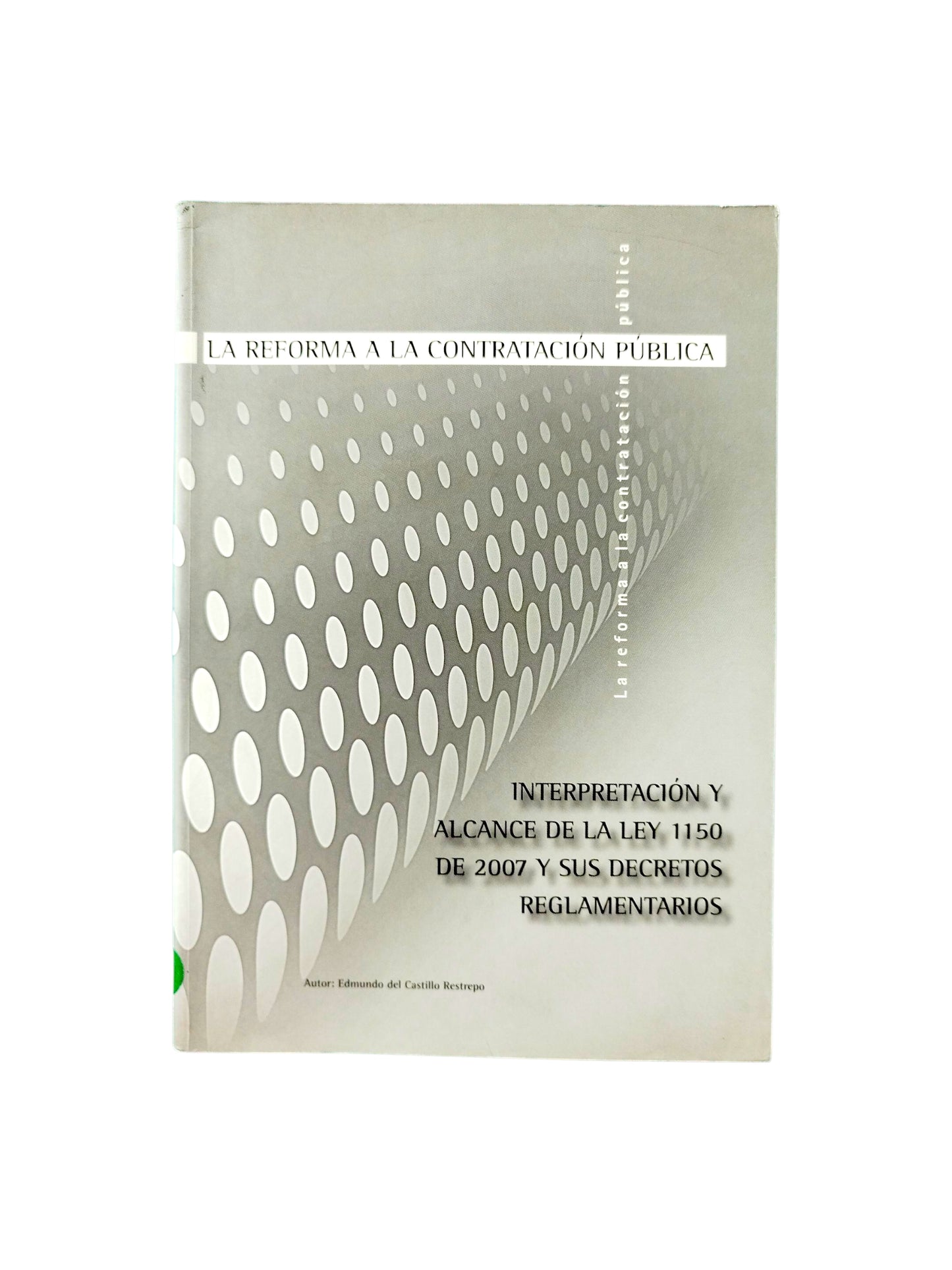 La reforma a la contratación pública-interpretacion y alcance de la ley 1150 de 2007 y sus decretos reglamentarios