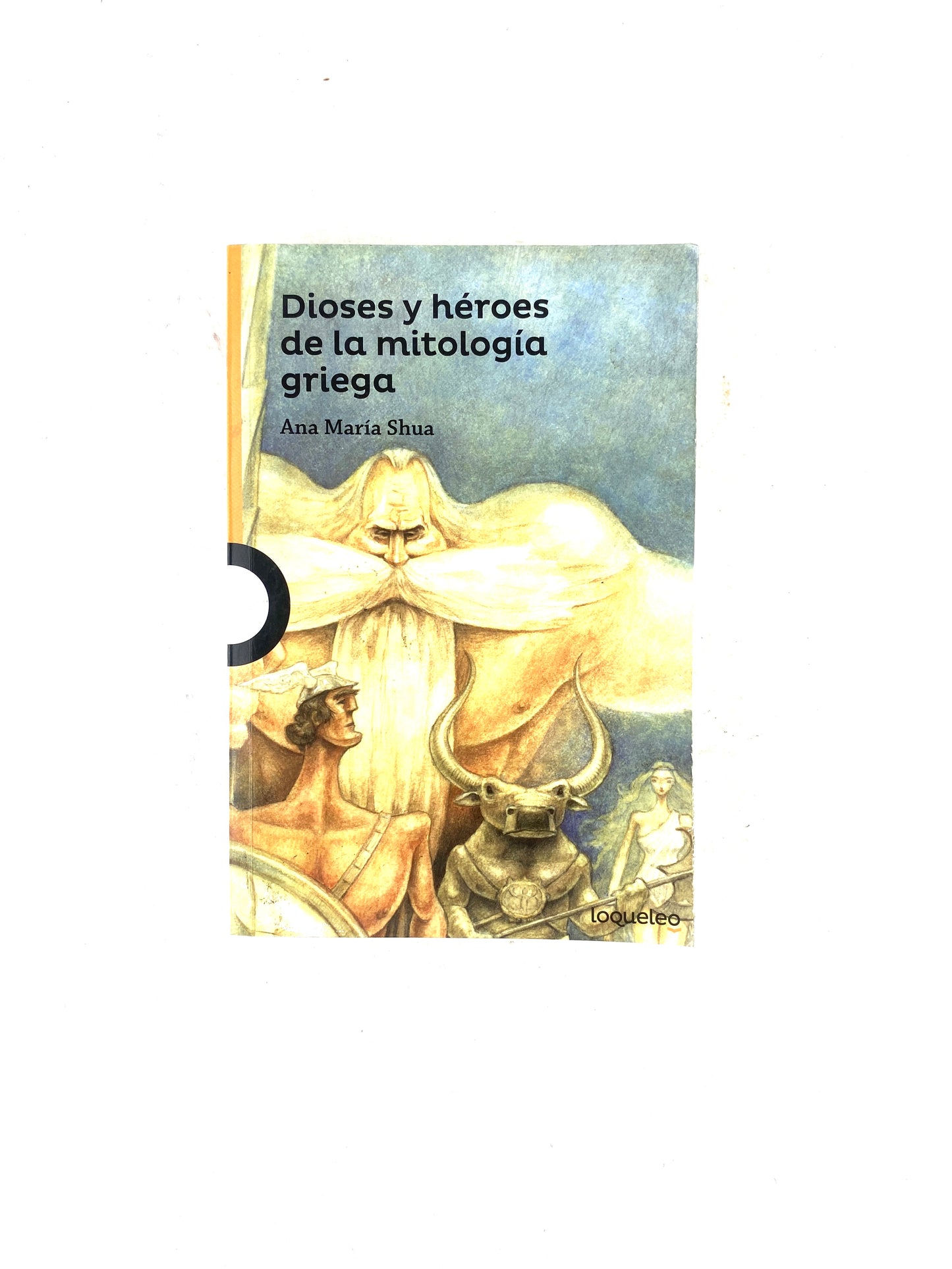 Dioses y héroes de la mitología griega by Ana María Shua