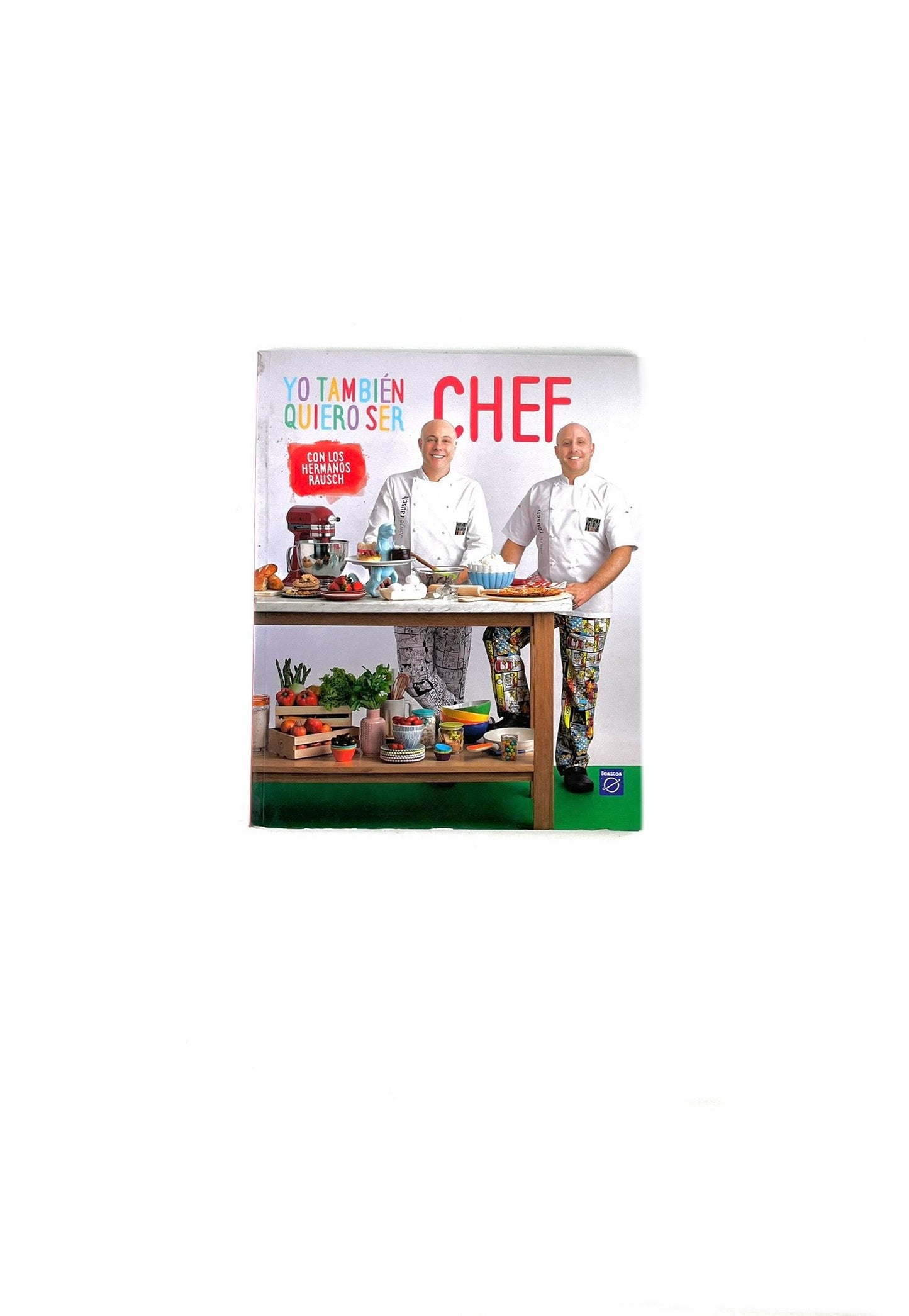Yo también quiero ser chef by Hermanos Rausch