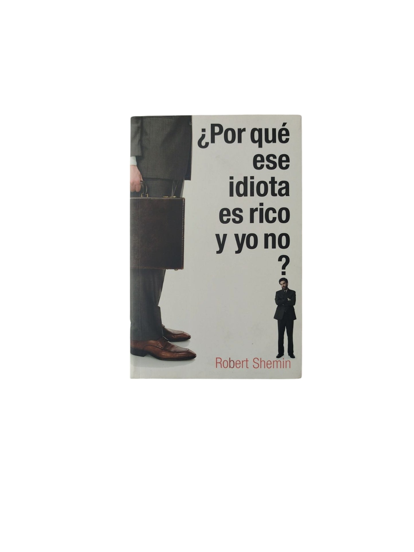 ¿Por qué ese idiota es rico y yo no?