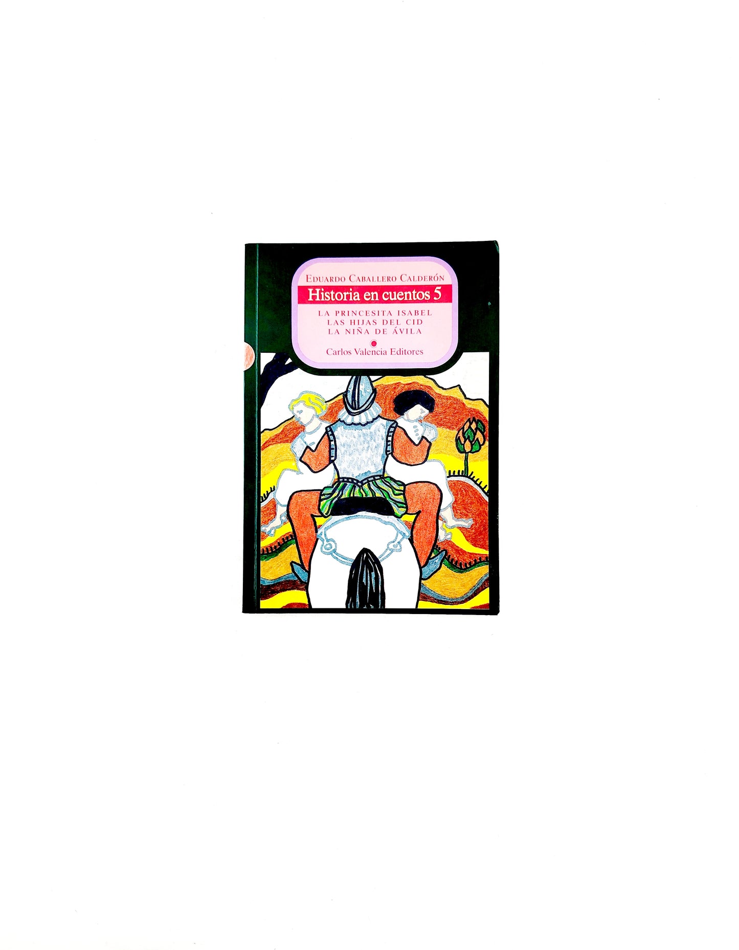 Historia en cuentos 5 la princesita isabel ,las hijas del cid,la niña de ávila