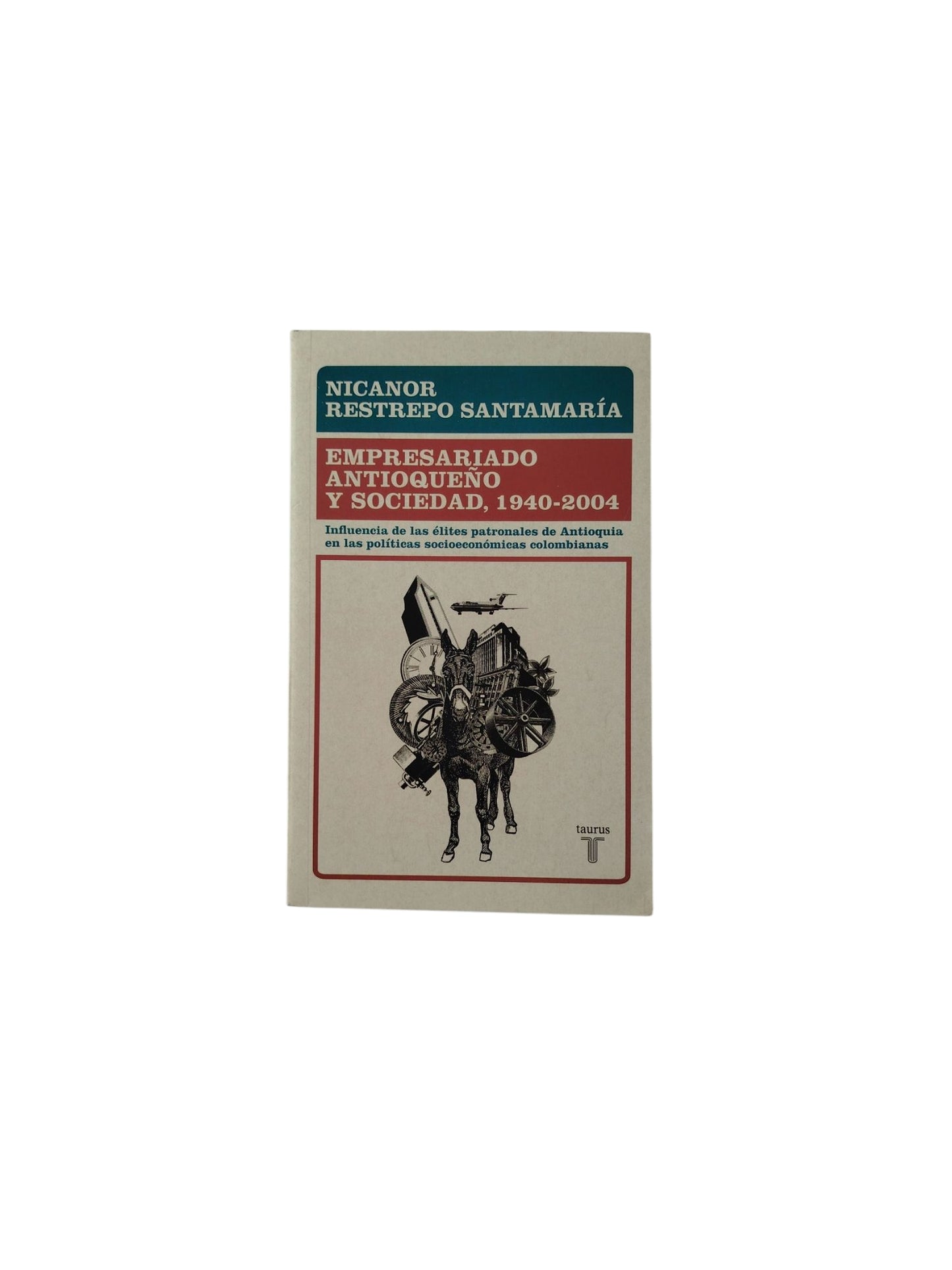 Empresariado Antioqueño y Sociedad, 1940-2004