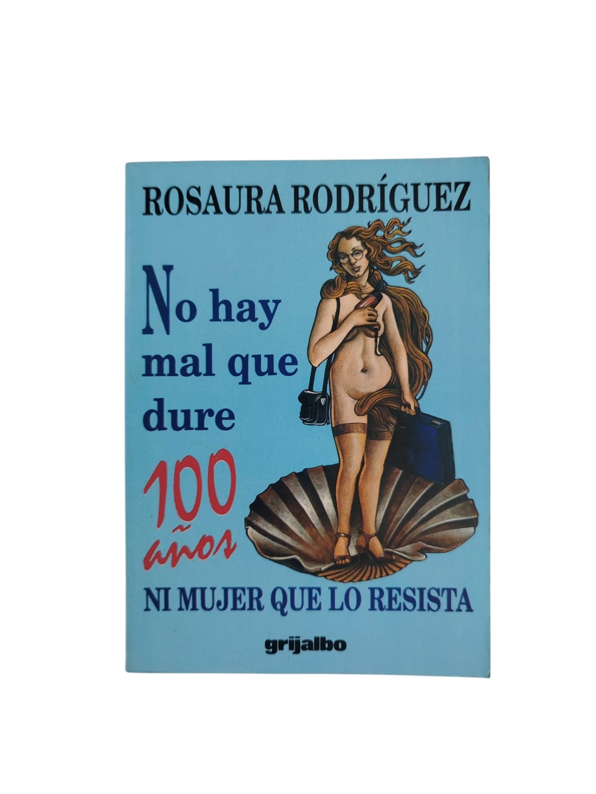 No hay mal que dure 100 años ni mujer que lo resista