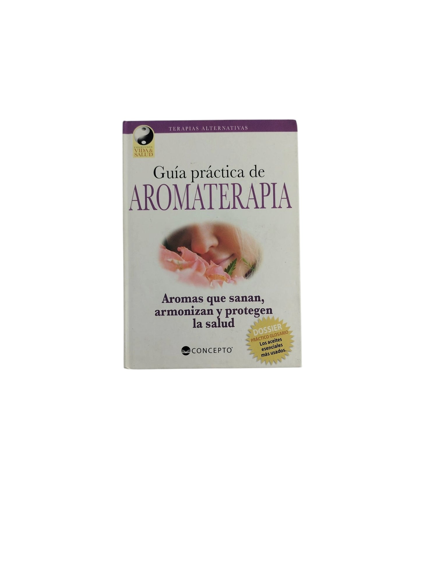 Guía práctica de Aromaterapia- Aromas que sanan, armonizan y protegen la salud