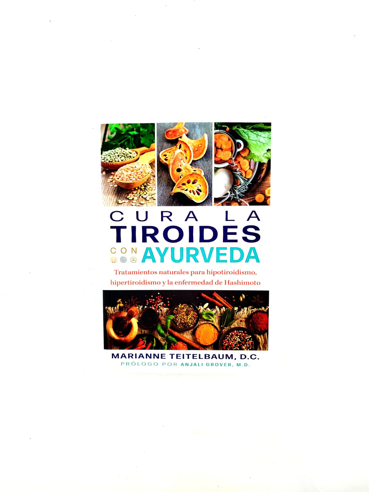 Cura la tiroides con Ayurveda: Tratamientos naturales para hipotiroidismo, hipertiroidismo y la enfermedad de Hashimoto