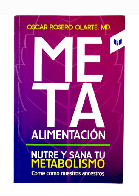 Meta alimentación. Nutre y sana tu metabolismo by Oscar Rosero Olarte. M.D