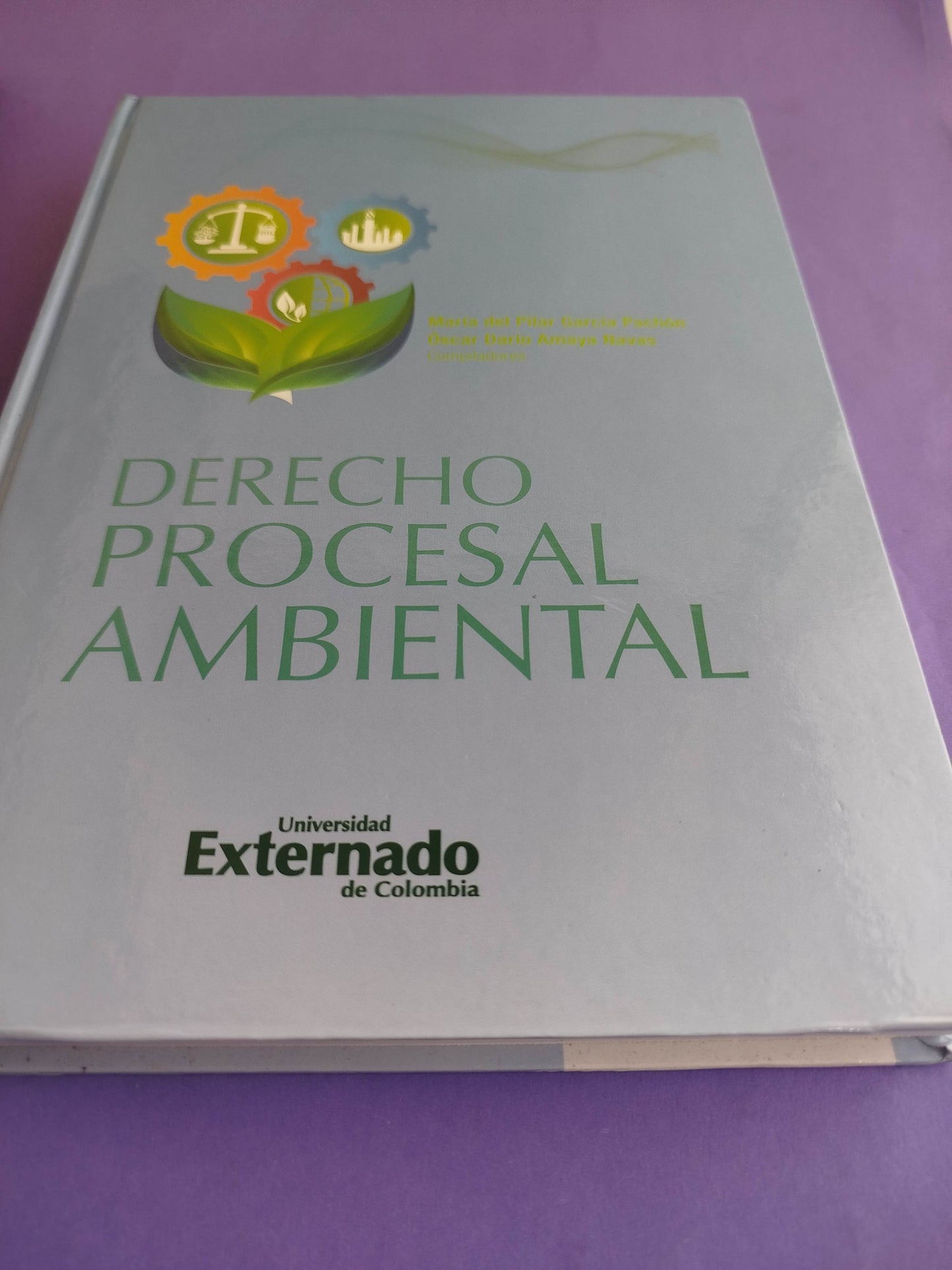 Derecho procesal ambiental by María del Pilar García Pachón Oscar Darío Amaya Navas
