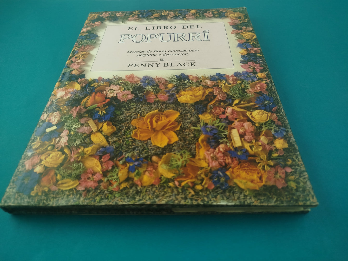 El Libro Del Popurrí mezclas de flores olorosas para perfume y decoración