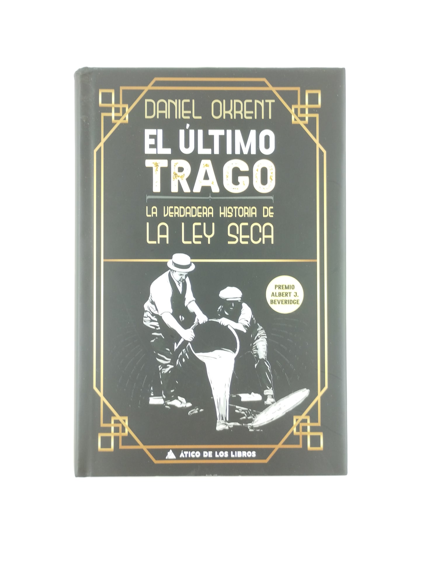 El Último Trago La Verdadera Historia De La Ley Seca by Daniel Okrent