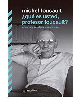 ¿Qué es usted, profesor Foucault? Sobre la arqueología y su método by Michel Foucault