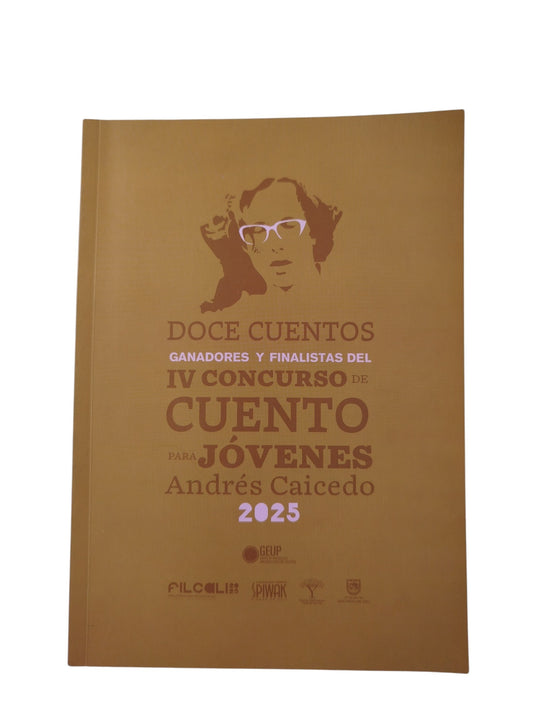 Doce cuentos ganadores y finalistas del iv concurso de cuentos para jóvenes Andrés Caicedo 2025 by Andrés Caicedo