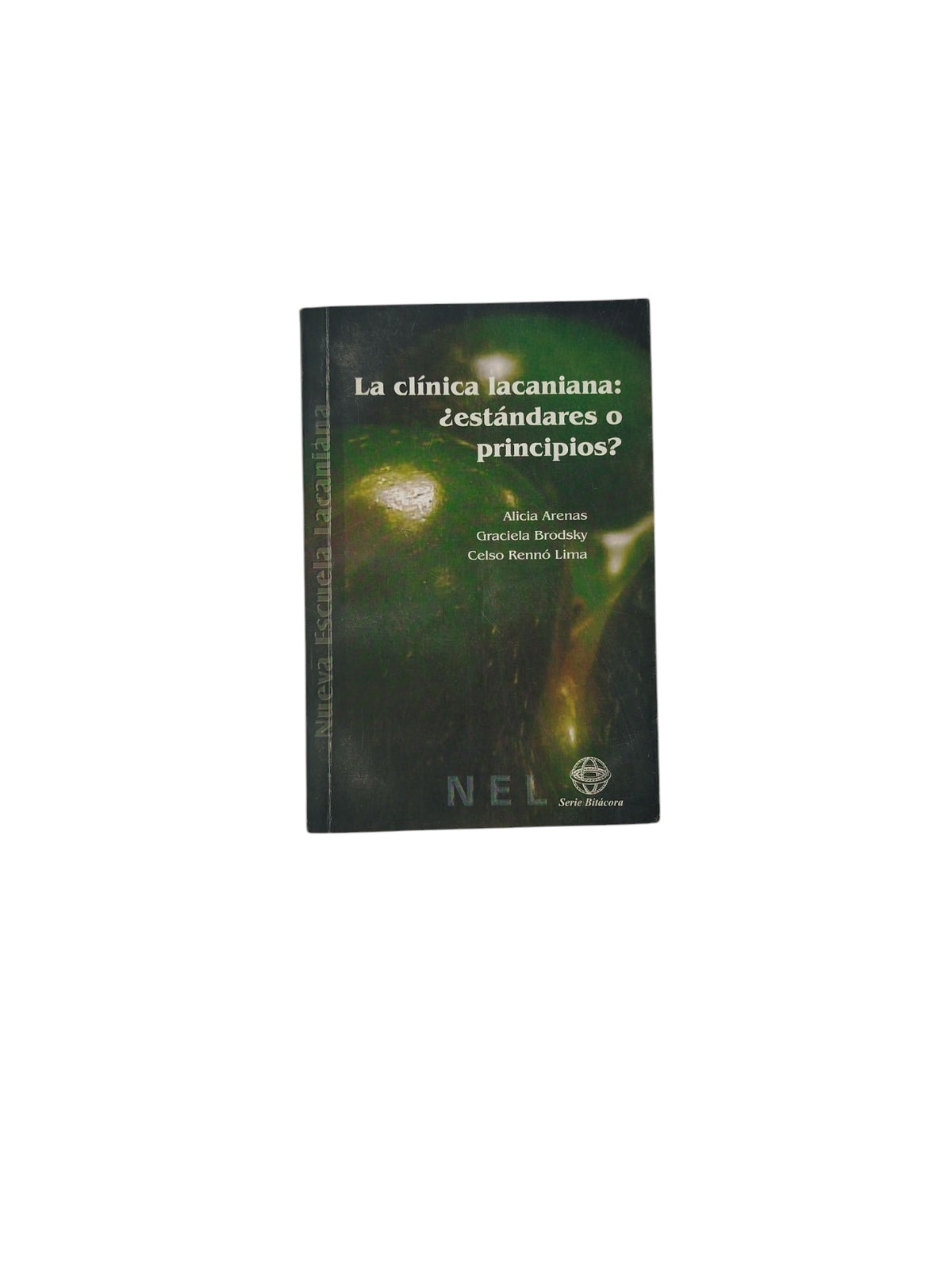 La clínica lacaniana: ¿estándares o principios? by Alicia Arenas, Graciela Brodsky, Celso Rennó Lima