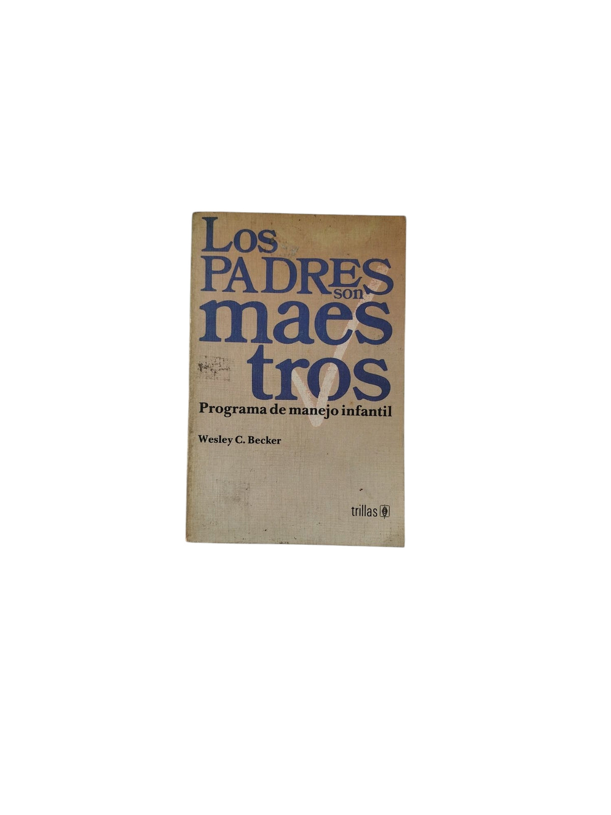 Los padres Son Maestros by Wesley C. Becker