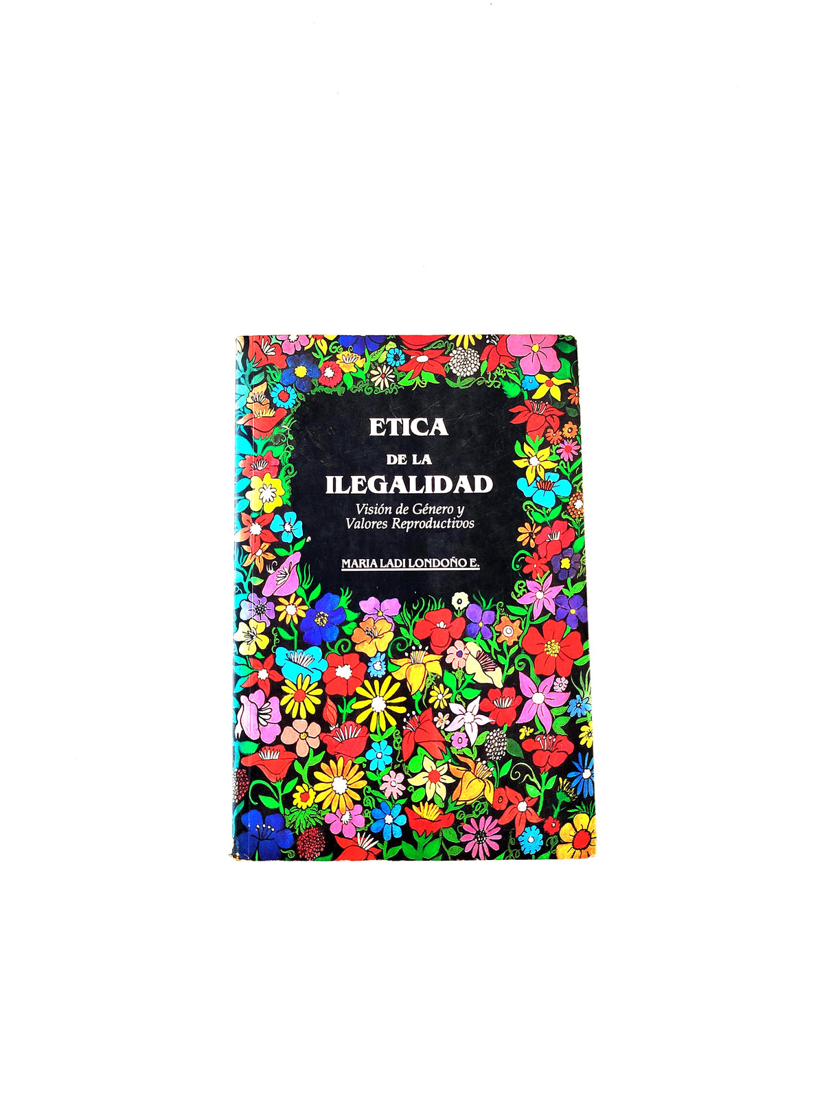 Ética de la ilegalidad by María Ladi Londoño E.
