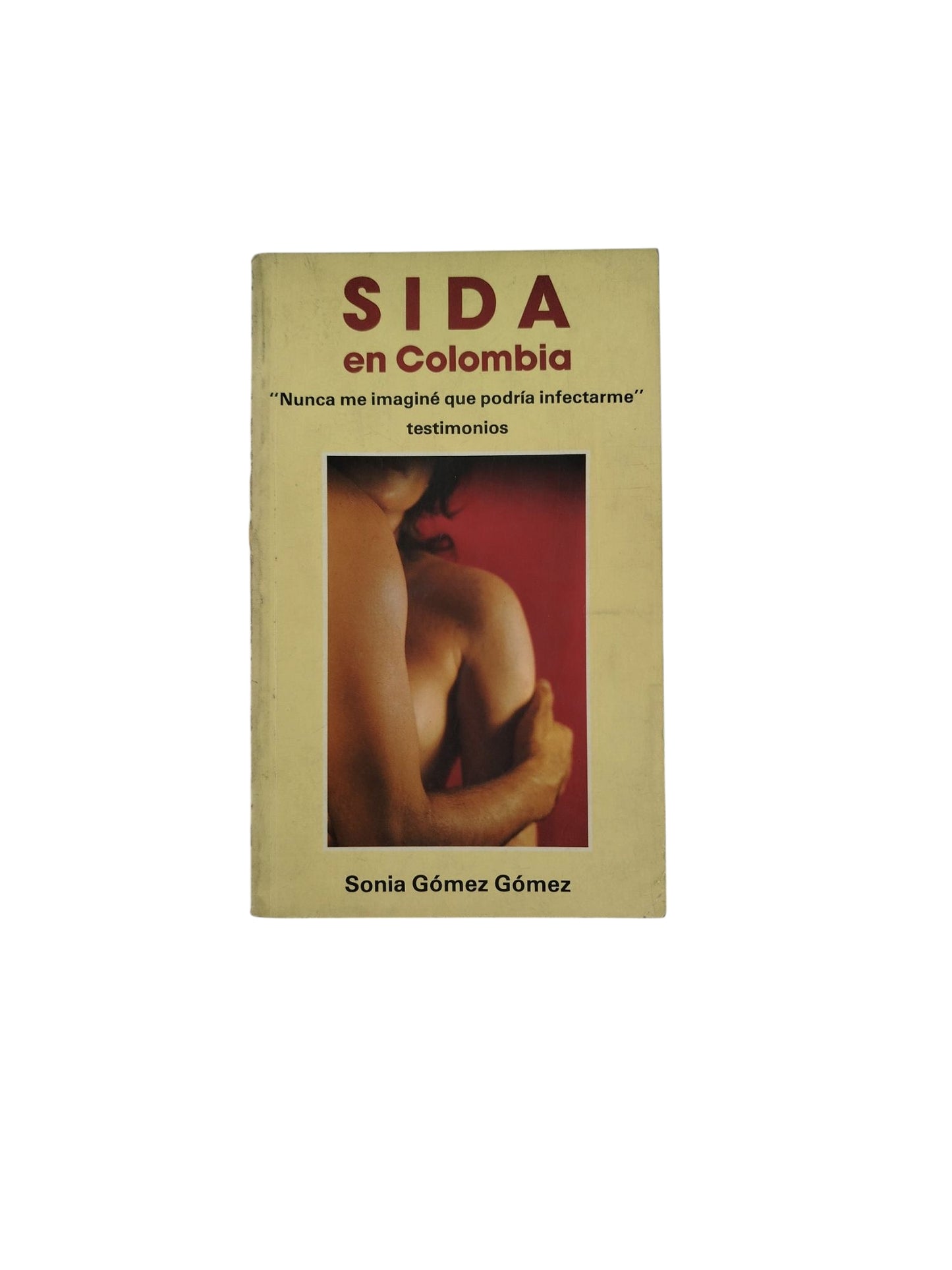 Sida en Colombia "Nunca me imaginé que podría infectarme" testimonios by Sonia Gómez Gómez
