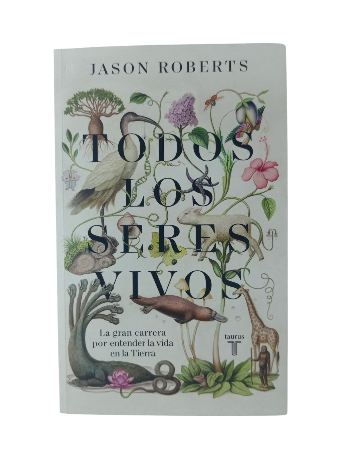 Todos los seres vivos: La gran carrera por entender la vida en la tierra by Jason Roberts