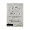 La filosofía del éxito las 17 lecciones originales para triunfar by Napoleon Hill